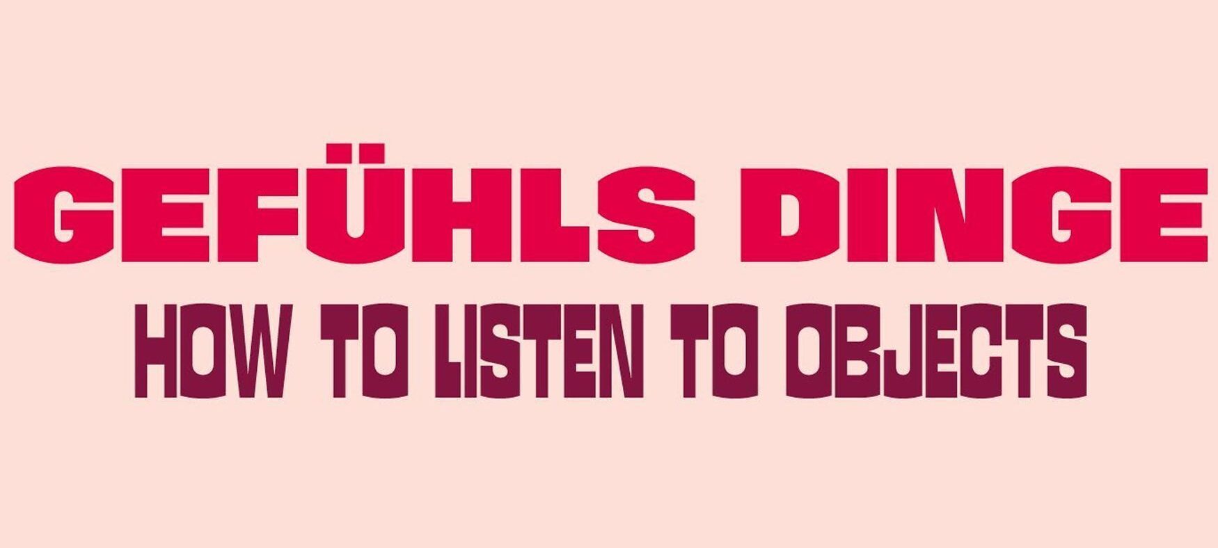 Gefühlsdinge – How to Listen to Objects